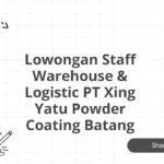 Lowongan Staff Warehouse & Logistic PT Xing Yatu Powder Coating Batang