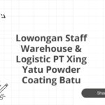 Lowongan Staff Warehouse & Logistic PT Xing Yatu Powder Coating Batu