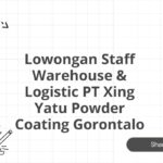 Lowongan Staff Warehouse & Logistic PT Xing Yatu Powder Coating Gorontalo