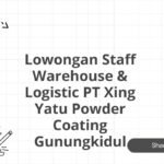 Lowongan Staff Warehouse & Logistic PT Xing Yatu Powder Coating Gunungkidul