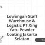 Lowongan Staff Warehouse & Logistic PT Xing Yatu Powder Coating Jakarta Selatan