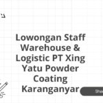 Lowongan Staff Warehouse & Logistic PT Xing Yatu Powder Coating Karanganyar