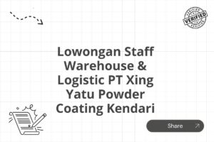 Lowongan Staff Warehouse & Logistic PT Xing Yatu Powder Coating Kendari