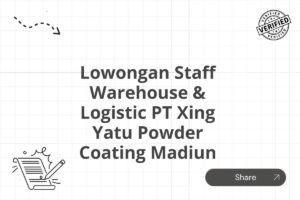 Lowongan Staff Warehouse & Logistic PT Xing Yatu Powder Coating Madiun