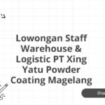 Lowongan Staff Warehouse & Logistic PT Xing Yatu Powder Coating Magelang