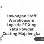 Lowongan Staff Warehouse & Logistic PT Xing Yatu Powder Coating Majalengka