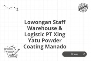 Lowongan Staff Warehouse & Logistic PT Xing Yatu Powder Coating Manado