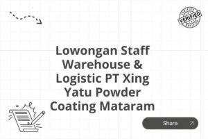 Lowongan Staff Warehouse & Logistic PT Xing Yatu Powder Coating Mataram