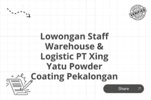 Lowongan Staff Warehouse & Logistic PT Xing Yatu Powder Coating Pekalongan