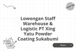 Lowongan Staff Warehouse & Logistic PT Xing Yatu Powder Coating Sukabumi