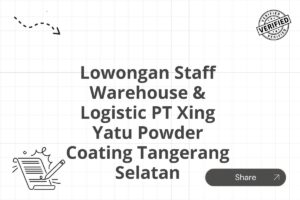 Lowongan Staff Warehouse & Logistic PT Xing Yatu Powder Coating Tangerang Selatan