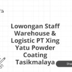 Lowongan Staff Warehouse & Logistic PT Xing Yatu Powder Coating Tasikmalaya