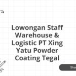 Lowongan Staff Warehouse & Logistic PT Xing Yatu Powder Coating Tegal