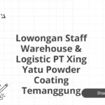 Lowongan Staff Warehouse & Logistic PT Xing Yatu Powder Coating Temanggung