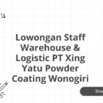 Lowongan Staff Warehouse & Logistic PT Xing Yatu Powder Coating Wonogiri