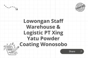 Lowongan Staff Warehouse & Logistic PT Xing Yatu Powder Coating Wonosobo