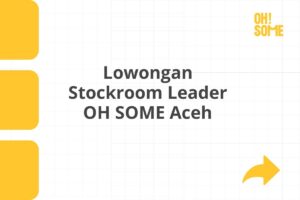 Lowongan Stockroom Leader OH SOME Aceh