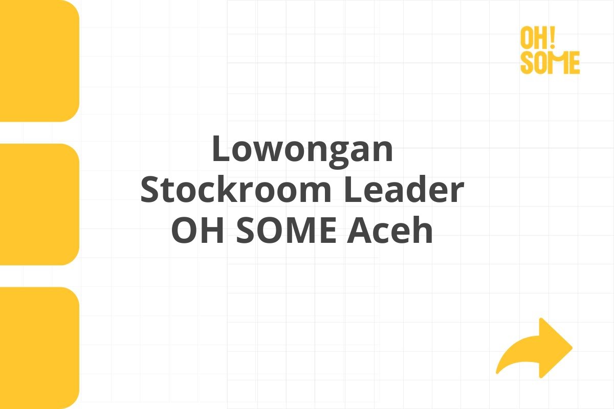 Lowongan Stockroom Leader OH SOME Aceh