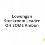 Lowongan Stockroom Leader OH SOME Ambon