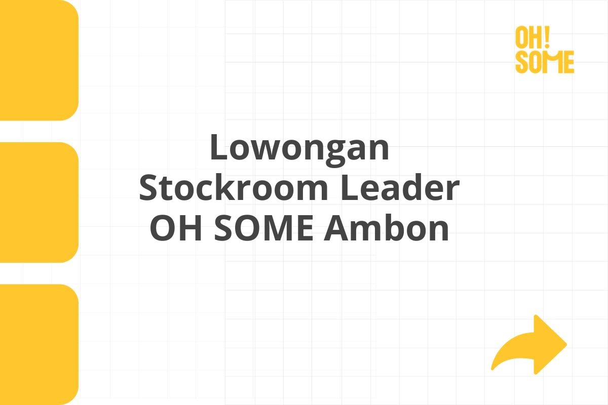 Lowongan Stockroom Leader OH SOME Ambon