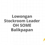 Lowongan Stockroom Leader OH SOME Balikpapan