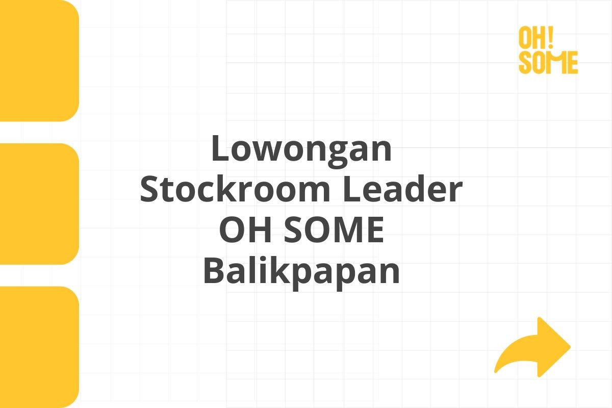 Lowongan Stockroom Leader OH SOME Balikpapan