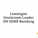Lowongan Stockroom Leader OH SOME Bandung