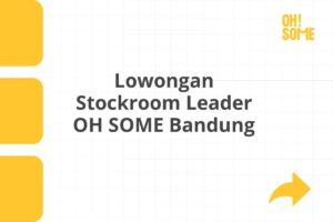 Lowongan Stockroom Leader OH SOME Bandung