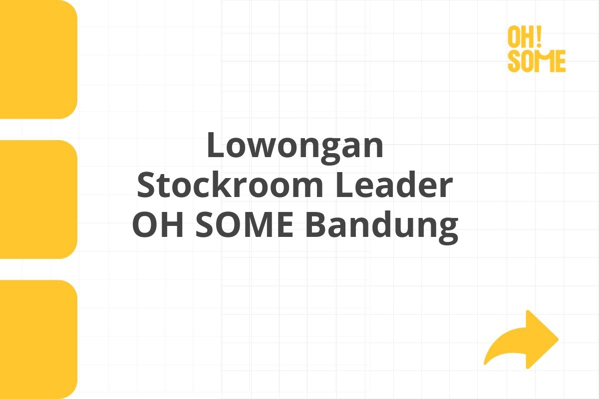 Lowongan Stockroom Leader OH SOME Bandung