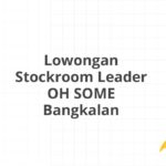 Lowongan Stockroom Leader OH SOME Bangkalan