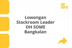 Lowongan Stockroom Leader OH SOME Bangkalan