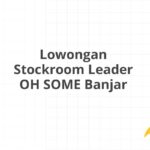 Lowongan Stockroom Leader OH SOME Banjar