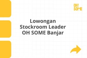 Lowongan Stockroom Leader OH SOME Banjar