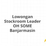 Lowongan Stockroom Leader OH SOME Banjarmasin