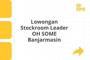 Lowongan Stockroom Leader OH SOME Banjarmasin