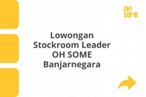 Lowongan Stockroom Leader OH SOME Banjarnegara