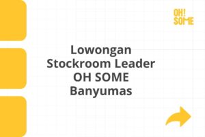 Lowongan Stockroom Leader OH SOME Banyumas