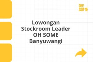 Lowongan Stockroom Leader OH SOME Banyuwangi
