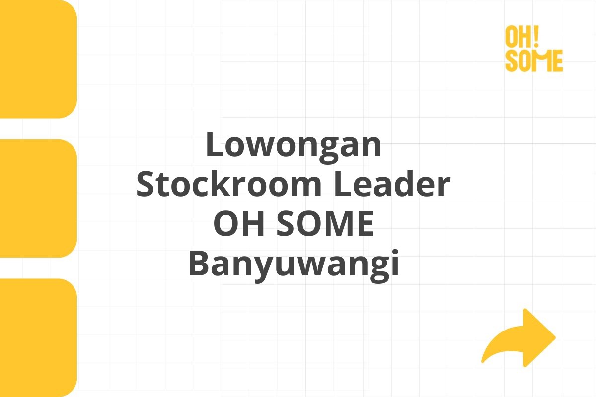 Lowongan Stockroom Leader OH SOME Banyuwangi