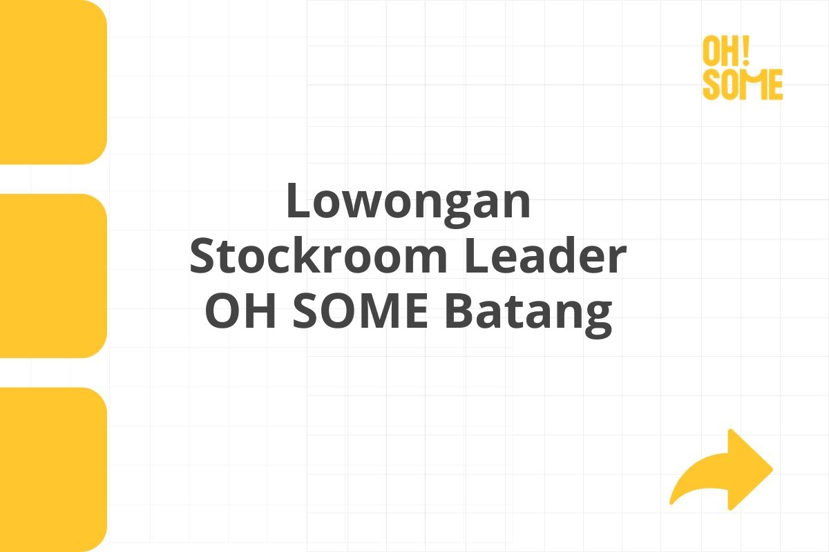 Lowongan Stockroom Leader OH SOME Batang