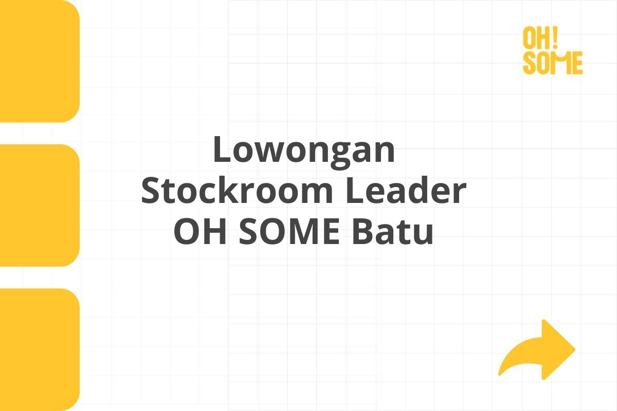 Lowongan Stockroom Leader OH SOME Batu
