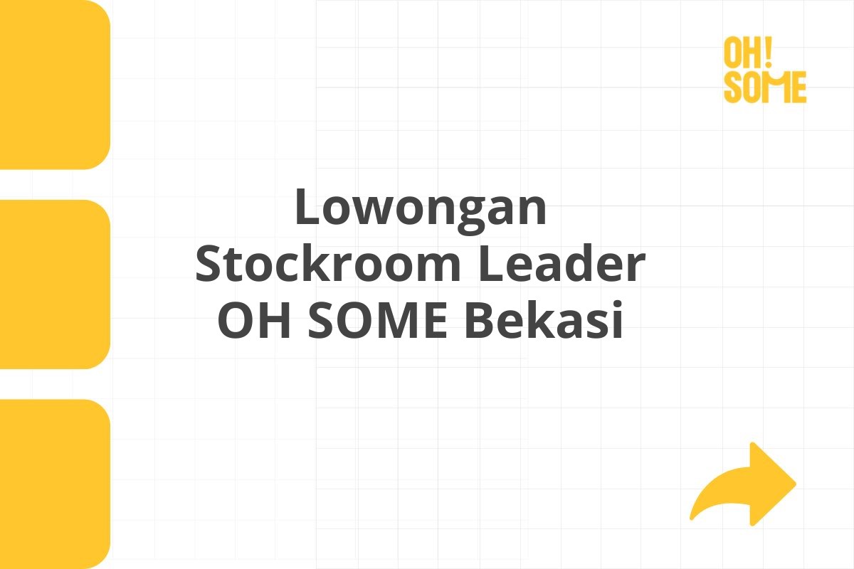 Lowongan Stockroom Leader OH SOME Bekasi