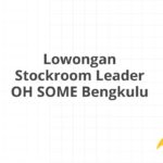 Lowongan Stockroom Leader OH SOME Bengkulu