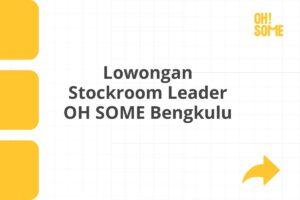 Lowongan Stockroom Leader OH SOME Bengkulu