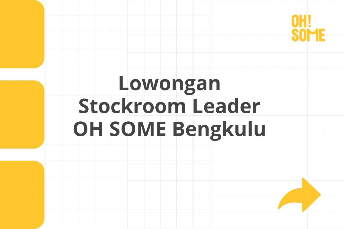 Lowongan Stockroom Leader OH SOME Bengkulu