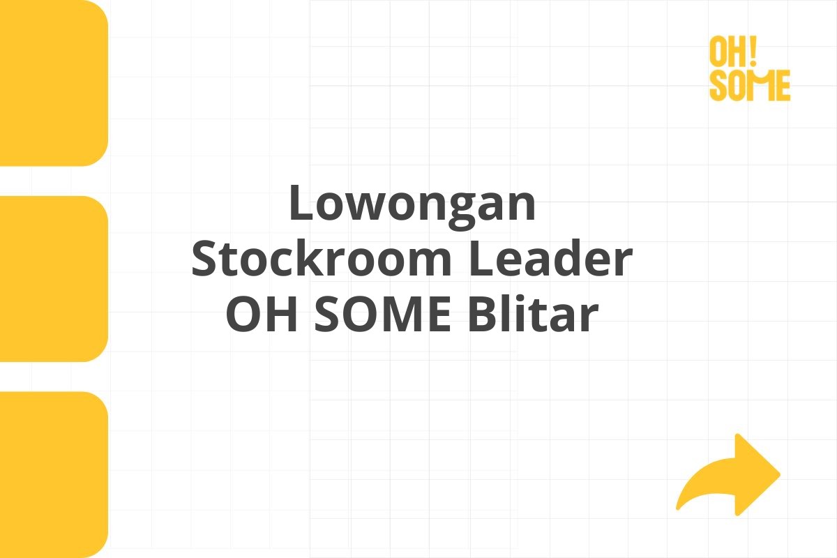 Lowongan Stockroom Leader OH SOME Blitar