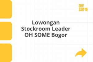 Lowongan Stockroom Leader OH SOME Bogor