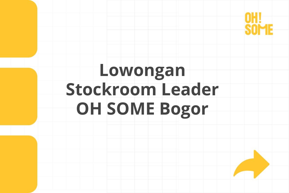Lowongan Stockroom Leader OH SOME Bogor