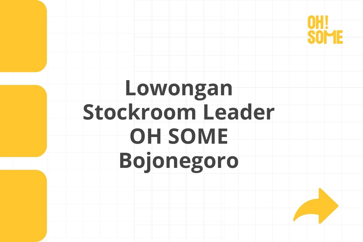 Lowongan Stockroom Leader OH SOME Bojonegoro