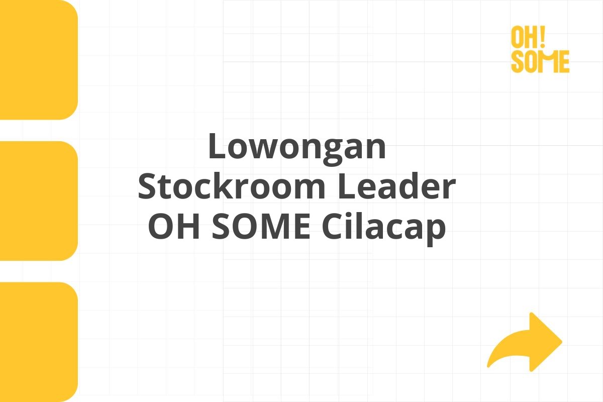 Lowongan Stockroom Leader OH SOME Cilacap